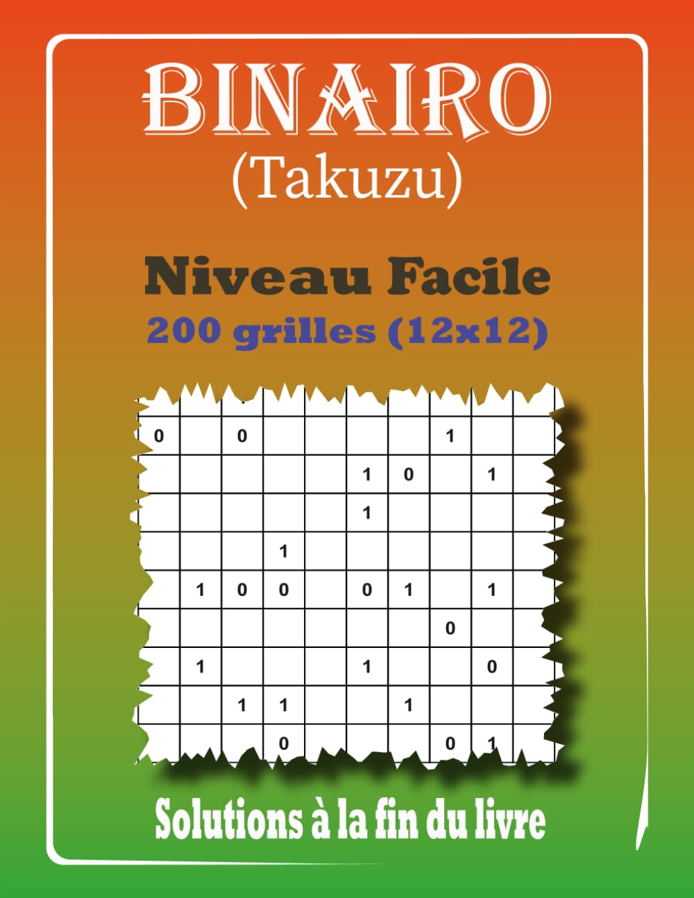 Binairo Takuzu - Niveau Facile: 200 Grilles de Logique 12x12 avec Solutions