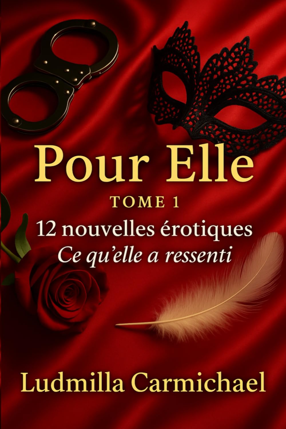 Pour Elle – Tome 1: 12 nouvelles érotiques – Ce qu’elle a ressenti (Désirs croisés.)