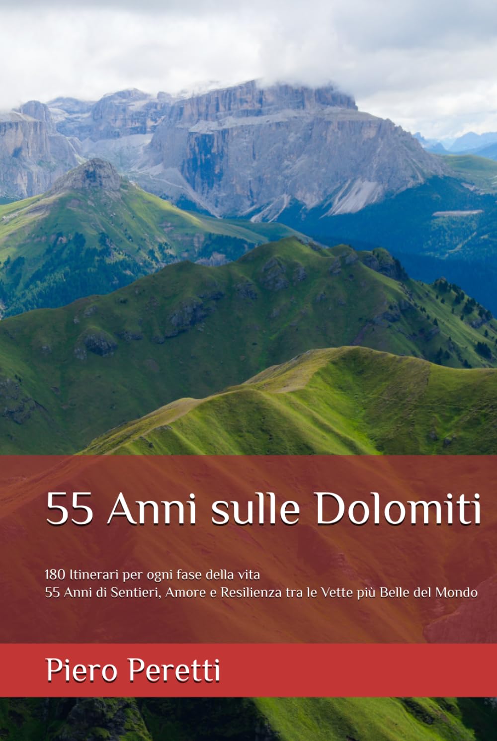 55 Anni sulle Dolomiti: Camminare per Vivere: 55 Anni di Sentieri, Amore e Resilienza tra le Vette più Belle del Mondo