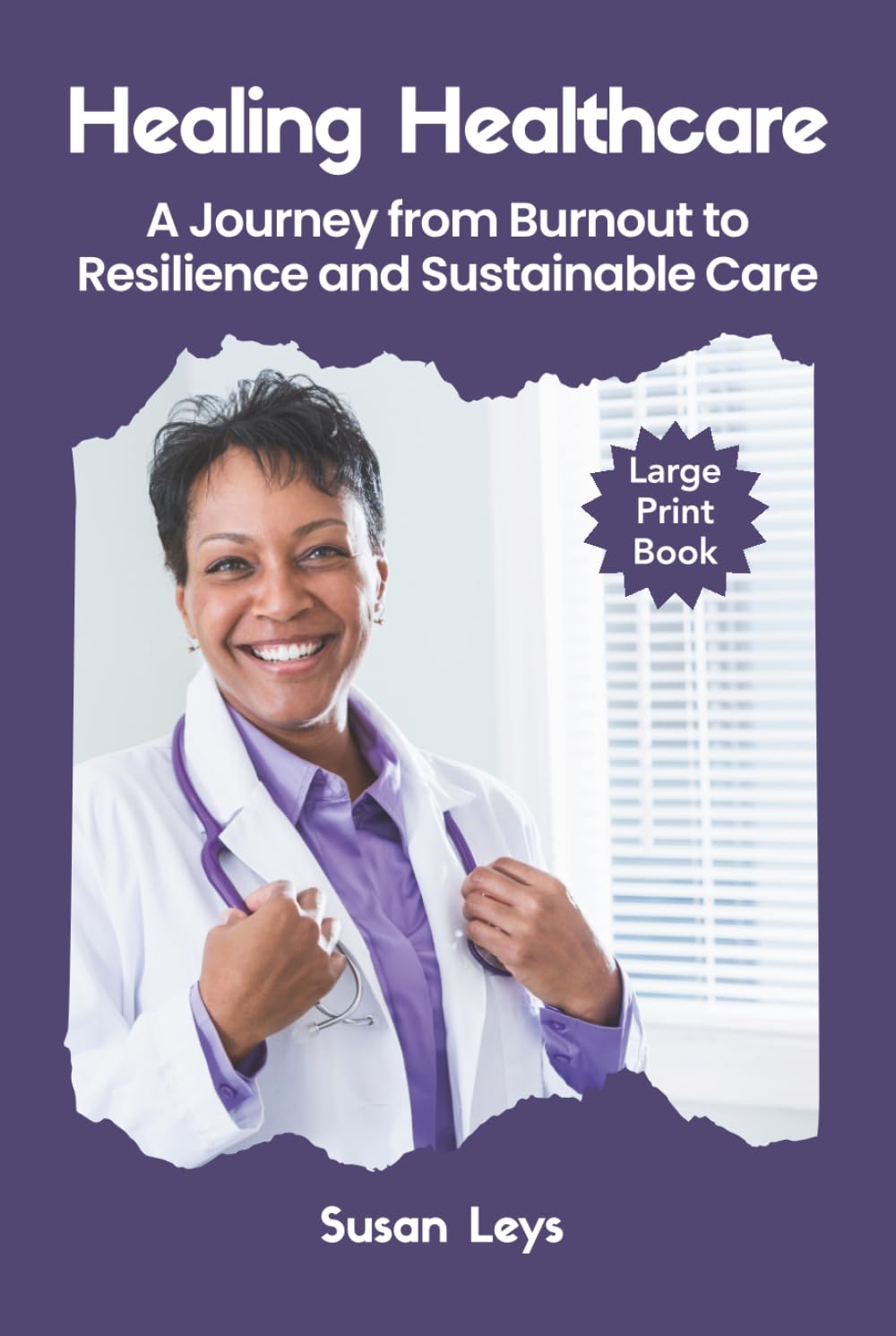 Healing Healthcare: A Journey from Burnout to Resilience and Sustainable Care (HEALTHCARE RESILIENCE & WELLNESS SERIES)