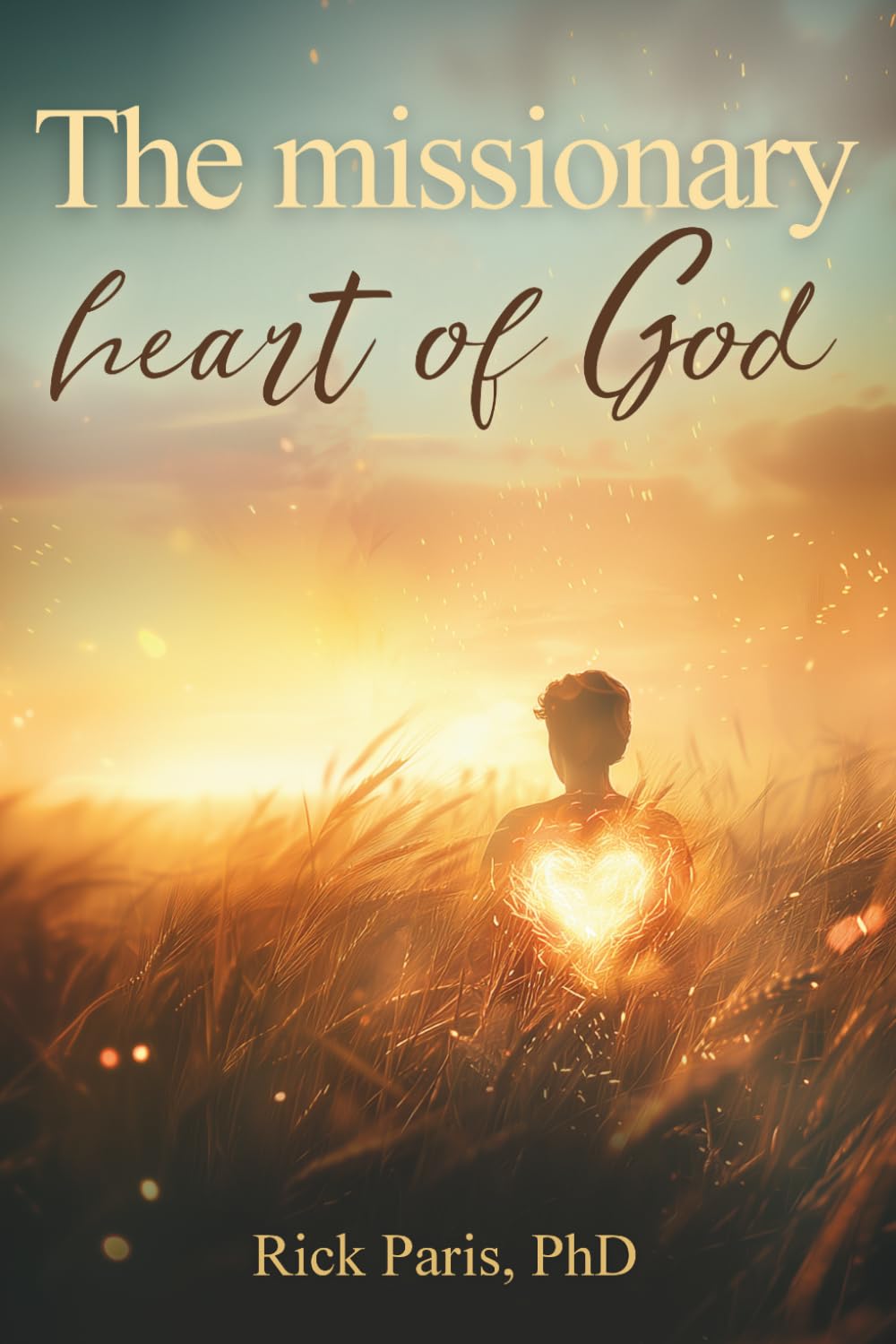 The Missionary Heart of God: Rediscovering God’s Presence and the Purpose of Missions