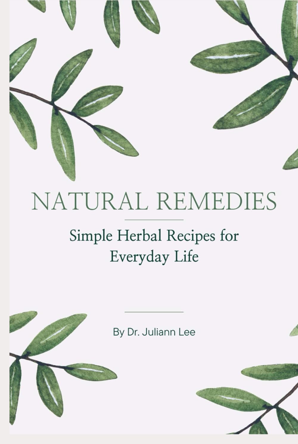 Natural Remedies: Simple Herbal Recipes for Everyday Life