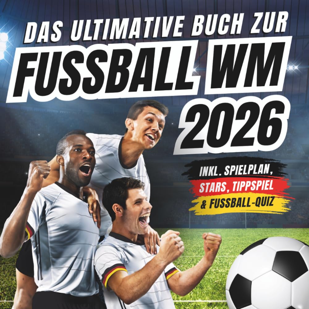 Das ultimative Buch zur Fussball WM 2026: inkl. Spielplan, Stars, Tippspiel & Fußball-Quiz - Perfektes Geschenk für Männer, Kinder ab 12 & alle Fußball-Fans