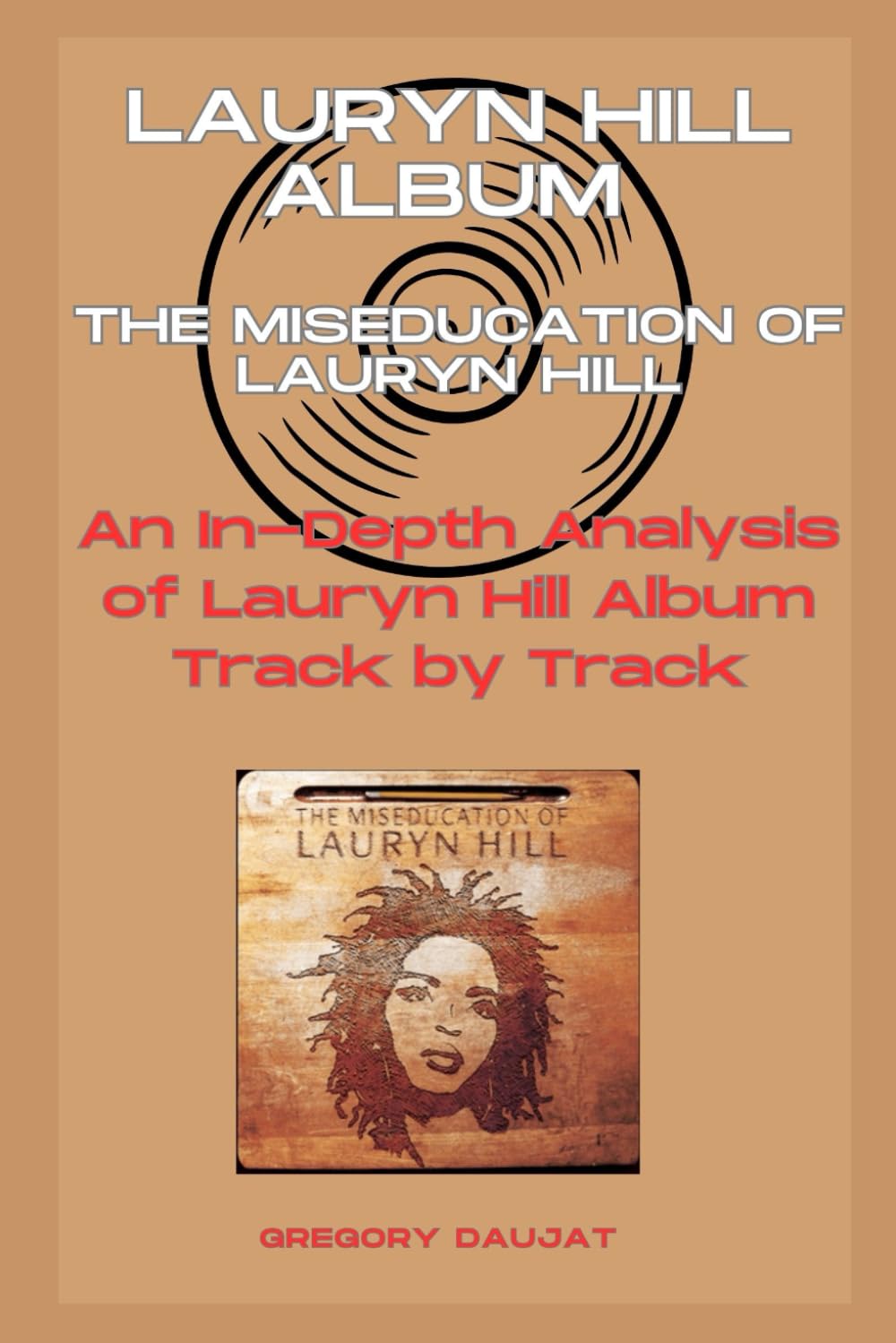 Lauryn Hill Album - The Miseducation of Lauryn Hill- Every Song- An In-Depth Analysis of Lauryn Hill Album Track by Track