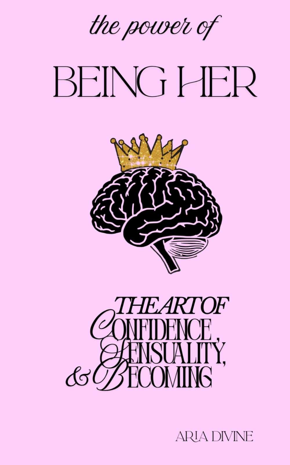 The Power of Being Her: The Art of Confidence, Sensuality, & Becoming