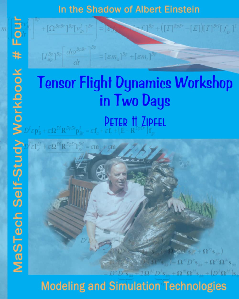 Tensor Flight Dynamics Workshop in Two Days: In the Shadow of Albert Einstein (MaSTech Aerospace Workbooks)