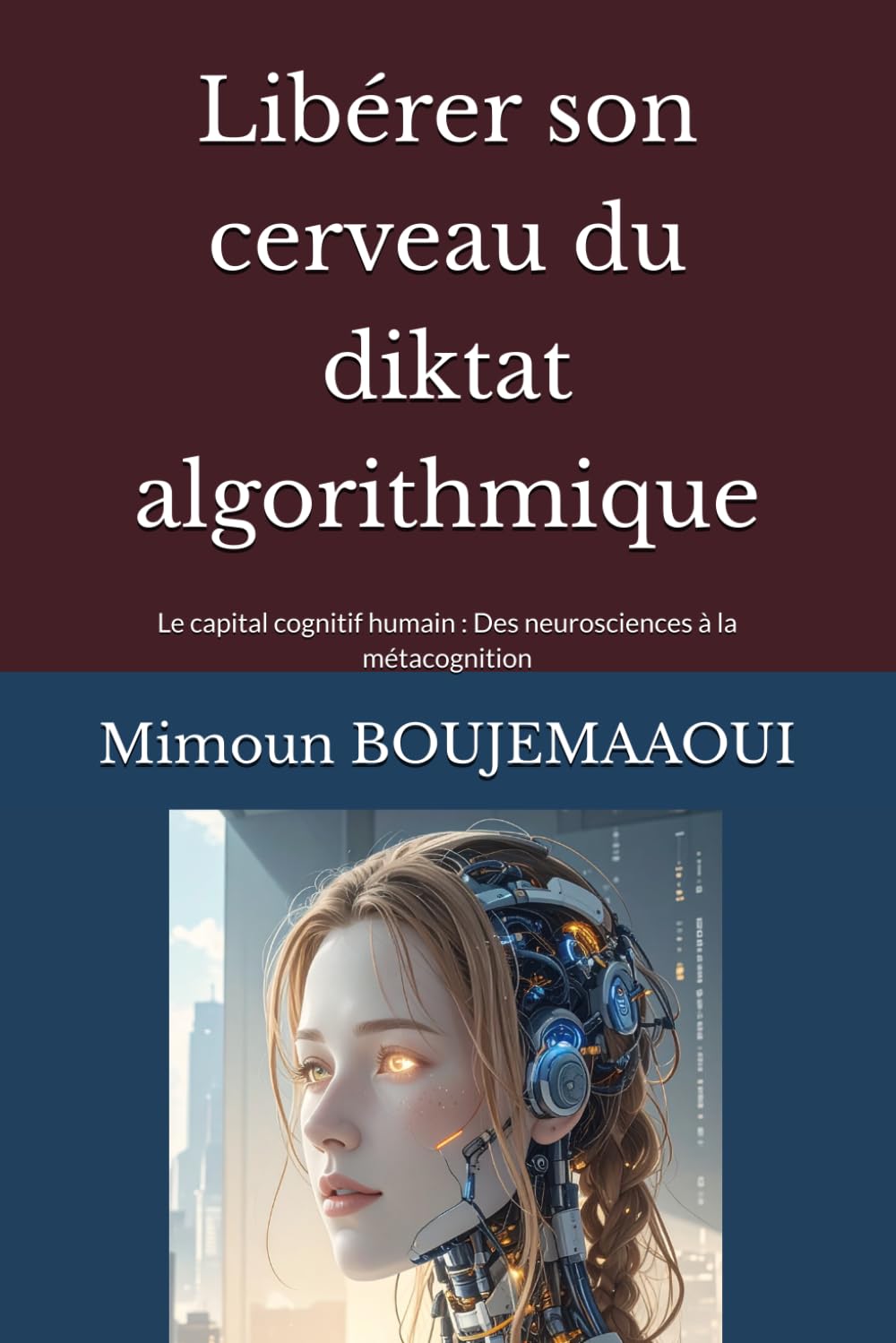 Libérer son cerveau du diktat algorithmique: Le capital cognitif humain : Des neurosciences à la métacognition