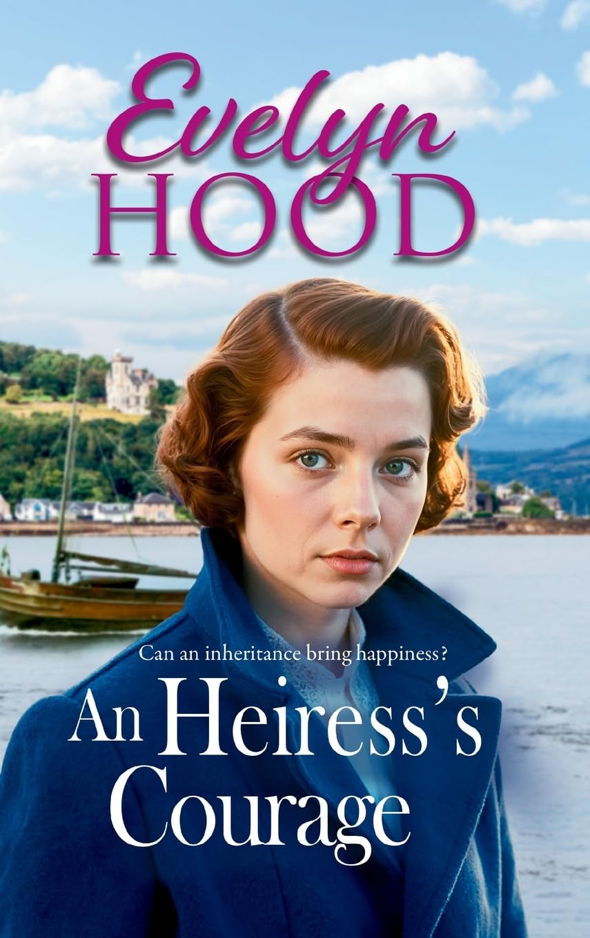 An Heiress's Courage: A heartwarming Scottish saga by Sunday Times bestselling author Evelyn Hood (Resilient Women)