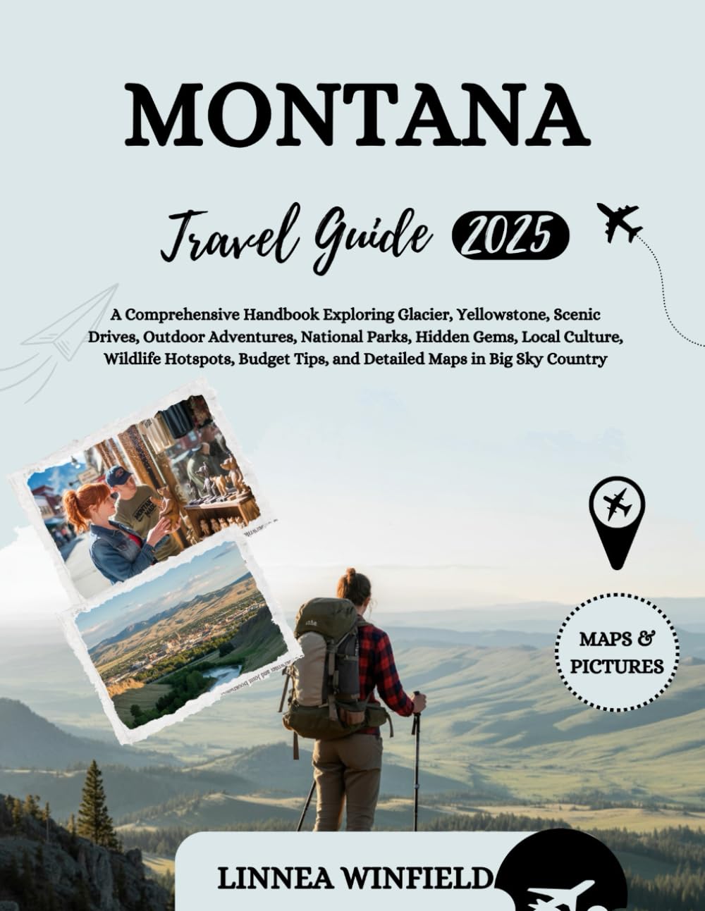 Montana Travel Guide 2025-2026: A Comprehensive Handbook Exploring Glacier, Yellowstone, Scenic Drives, Outdoor Adventures, National Parks, Hidden ...