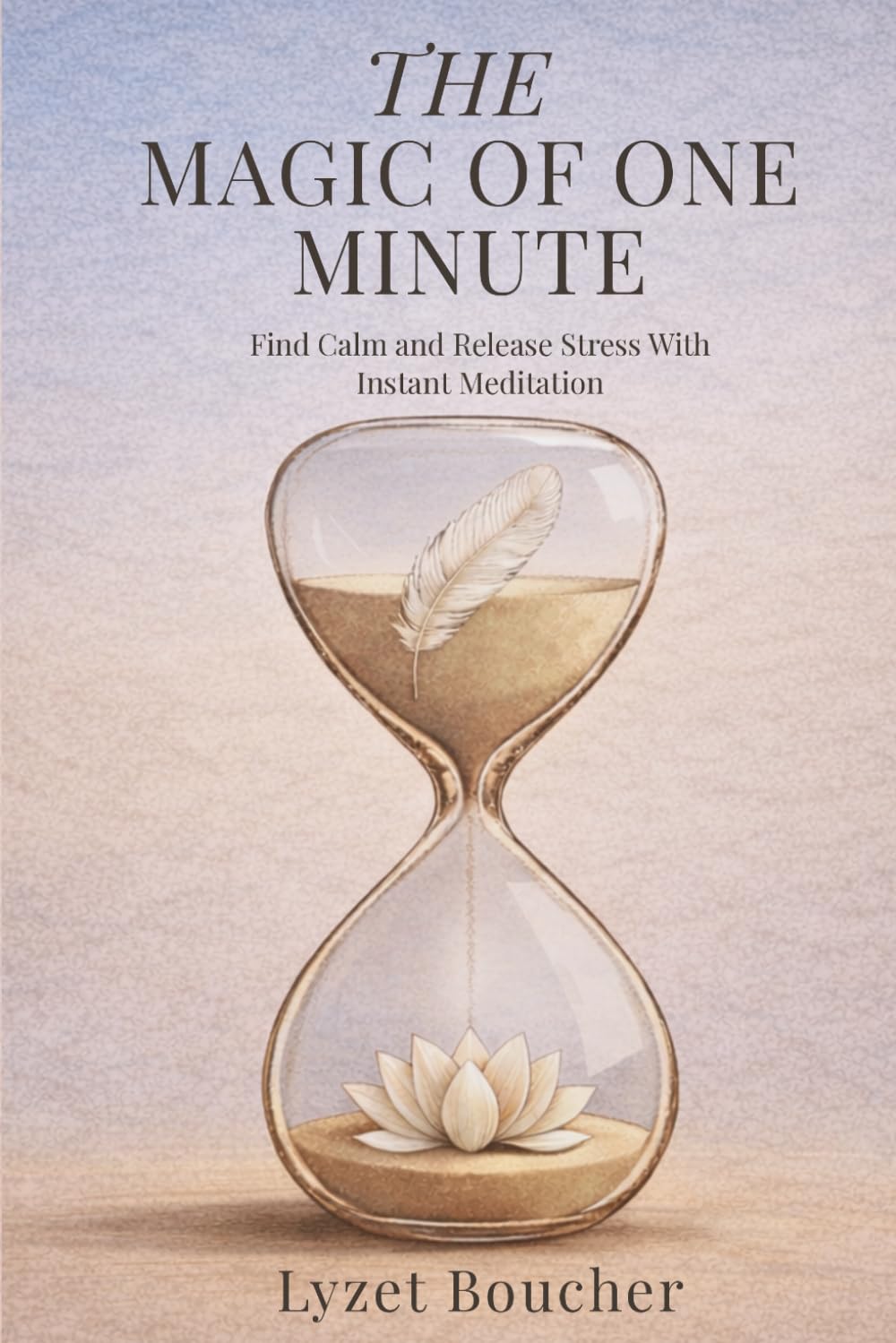 The Magic of One Minute: Find calm and release stress with Instant Meditation