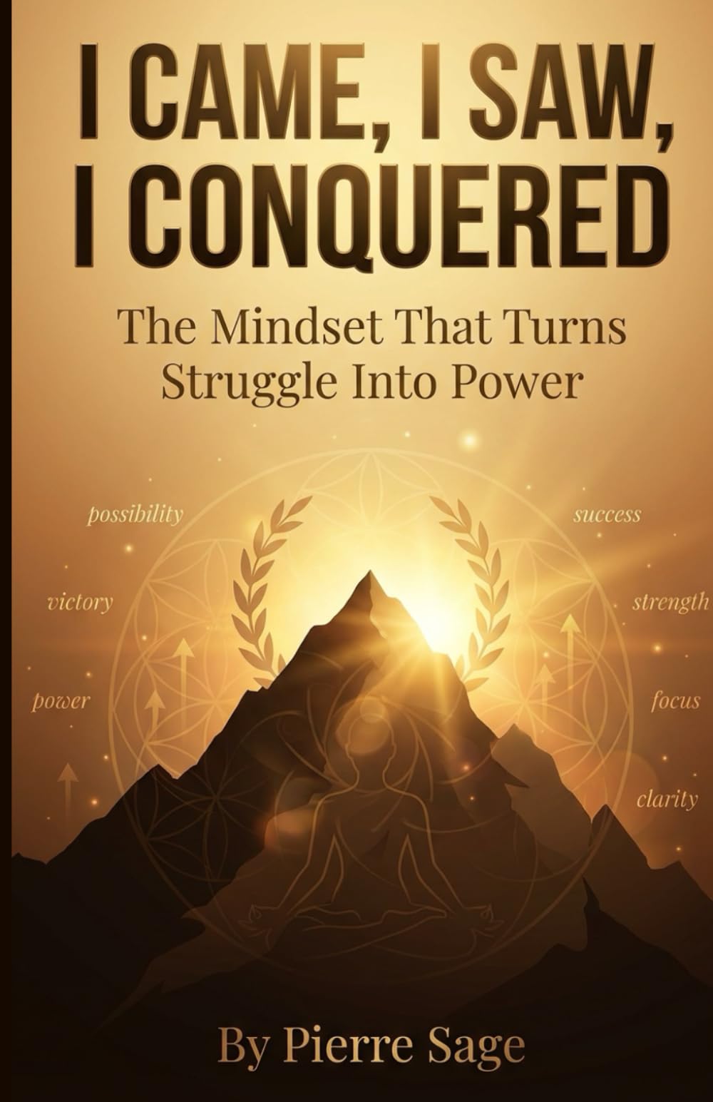 I Came, I Saw, I Conquered: The Mindset That Turns Struggle Into Power