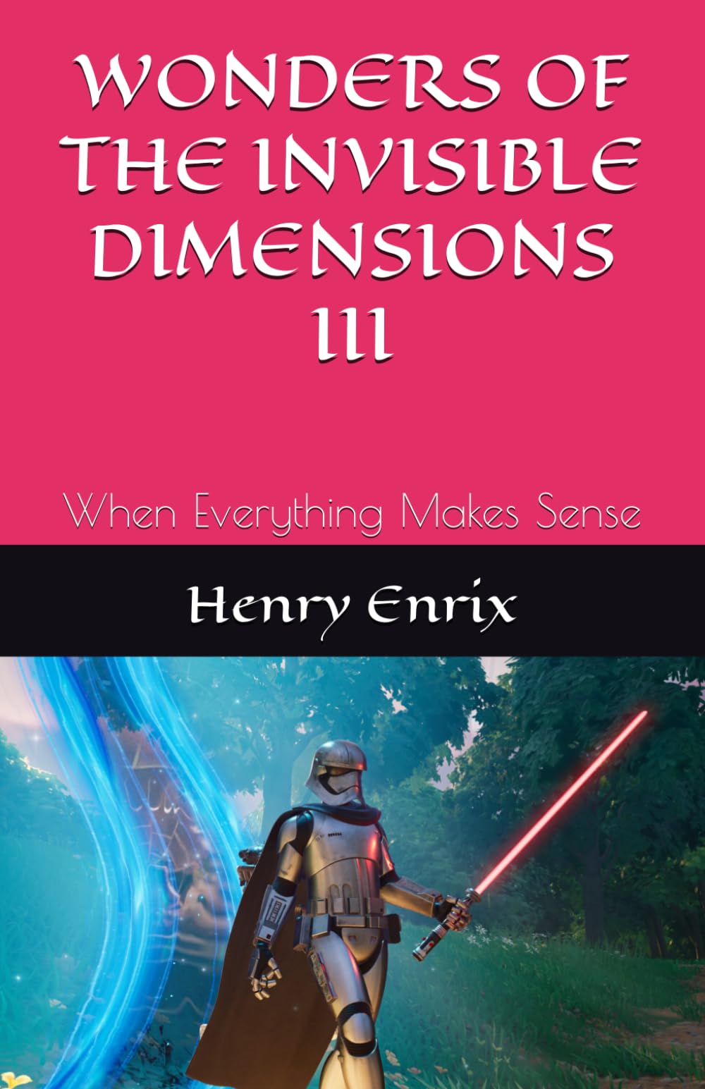 WONDERS OF THE INVISIBLE DIMENSIONS III: When Everything Makes Sense