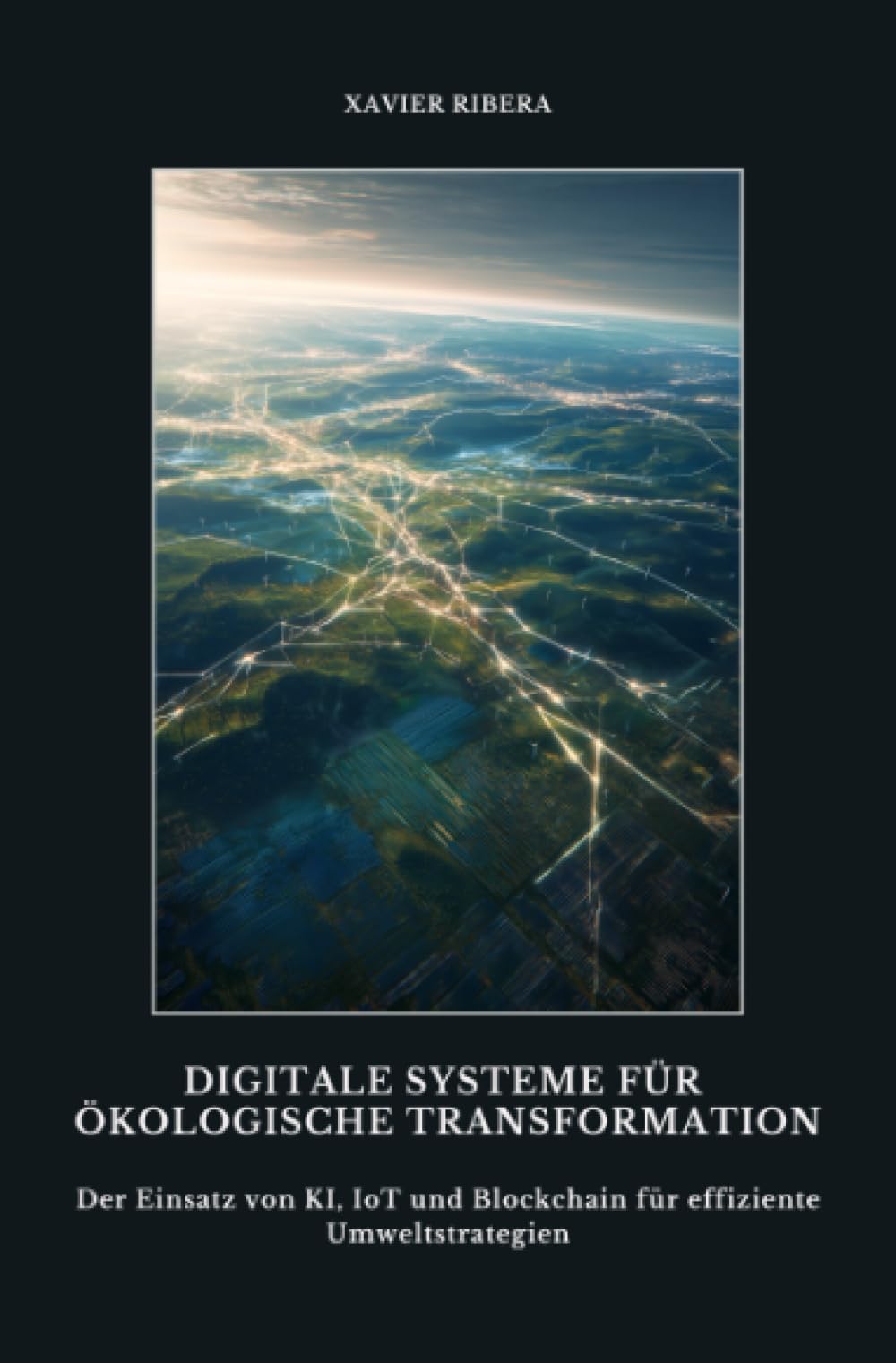 Digitale Systeme für ökologische Transformation: Der Einsatz von KI, IoT und Blockchain für effiziente Umweltstrategien
