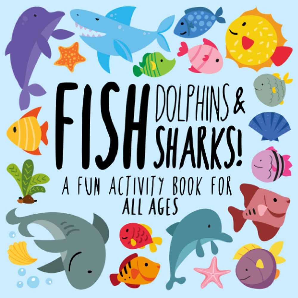 Fish, Dolphins and Sharks!: A Fun Activity Book for All Ages 6+ (Animal Activity Books)