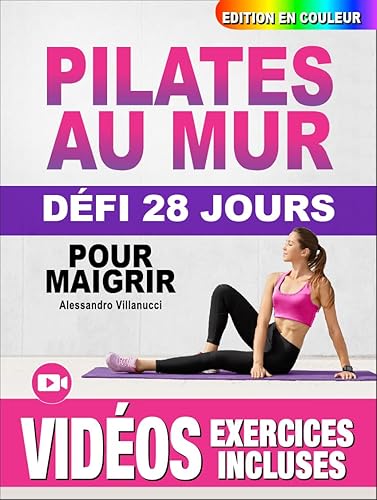 Pilates au Mur pour Maigrir: Guide Complet Illustré pour les Femmes, Débutants et Seniors - Défi de 28 Jours pour Tonifier les Fessiers, les Abdos et les Jambes - Édition (French Edition)