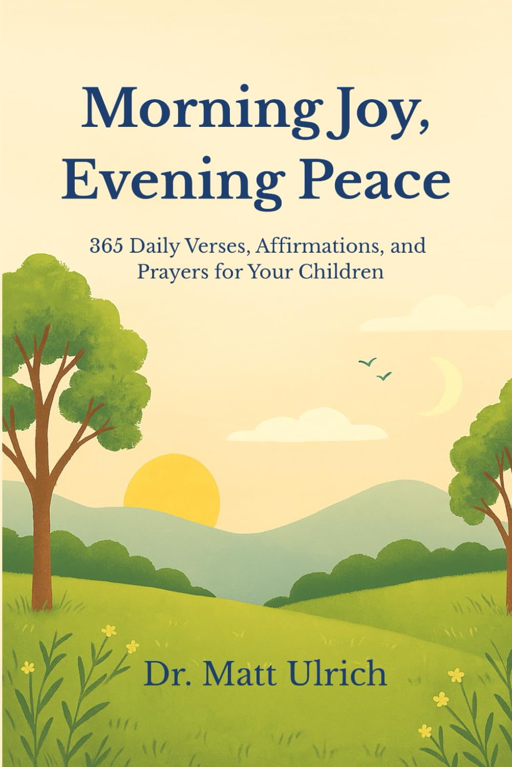 Morning Joy, Evening Peace: 365 Daily Bible Verses, Affirmations, and Prayers for Children Ages 0–10