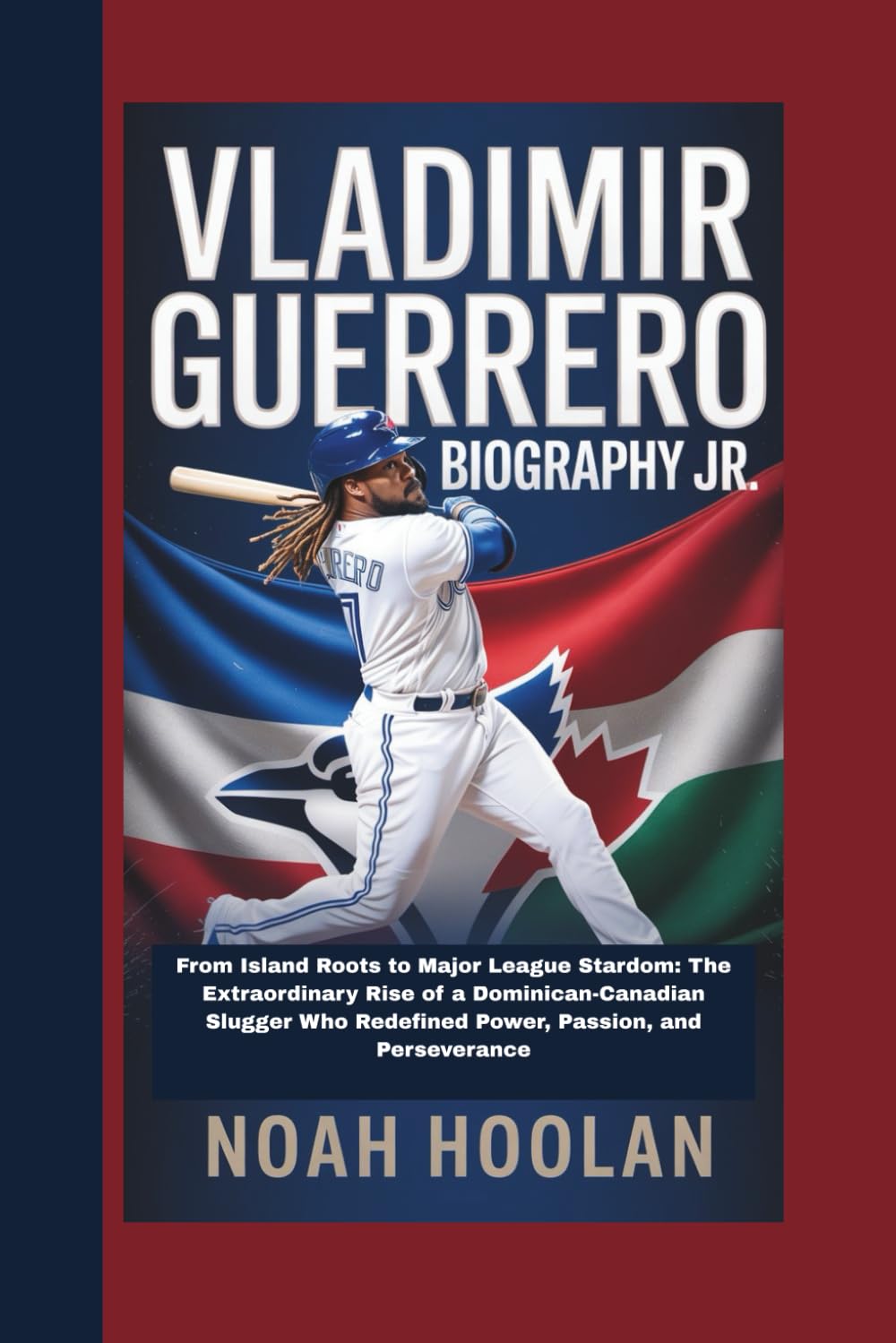 VLADIMIR GUERRERO JR. BIOGRAPHY: From Island Roots to Major League Stardom: The Extraordinary Rise of a Dominican-Canadian Slugger Who Redefined Power, Passion, and Perseverance