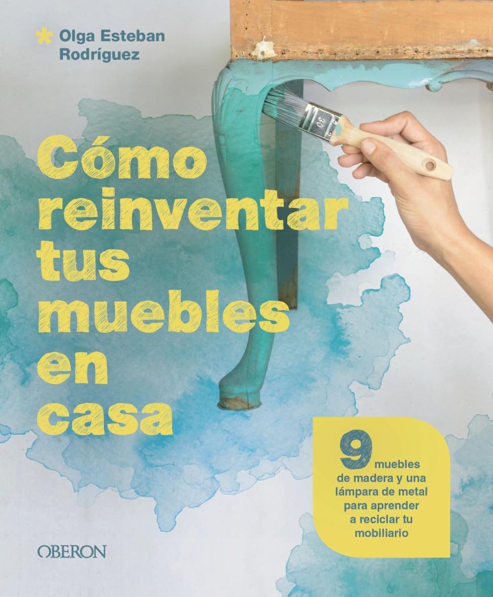 Cómo reinventar tus muebles en casa: 9 muebles de madera y una lámpara de metal para aprender a reciclar tu mobiliario (Libros singulares)