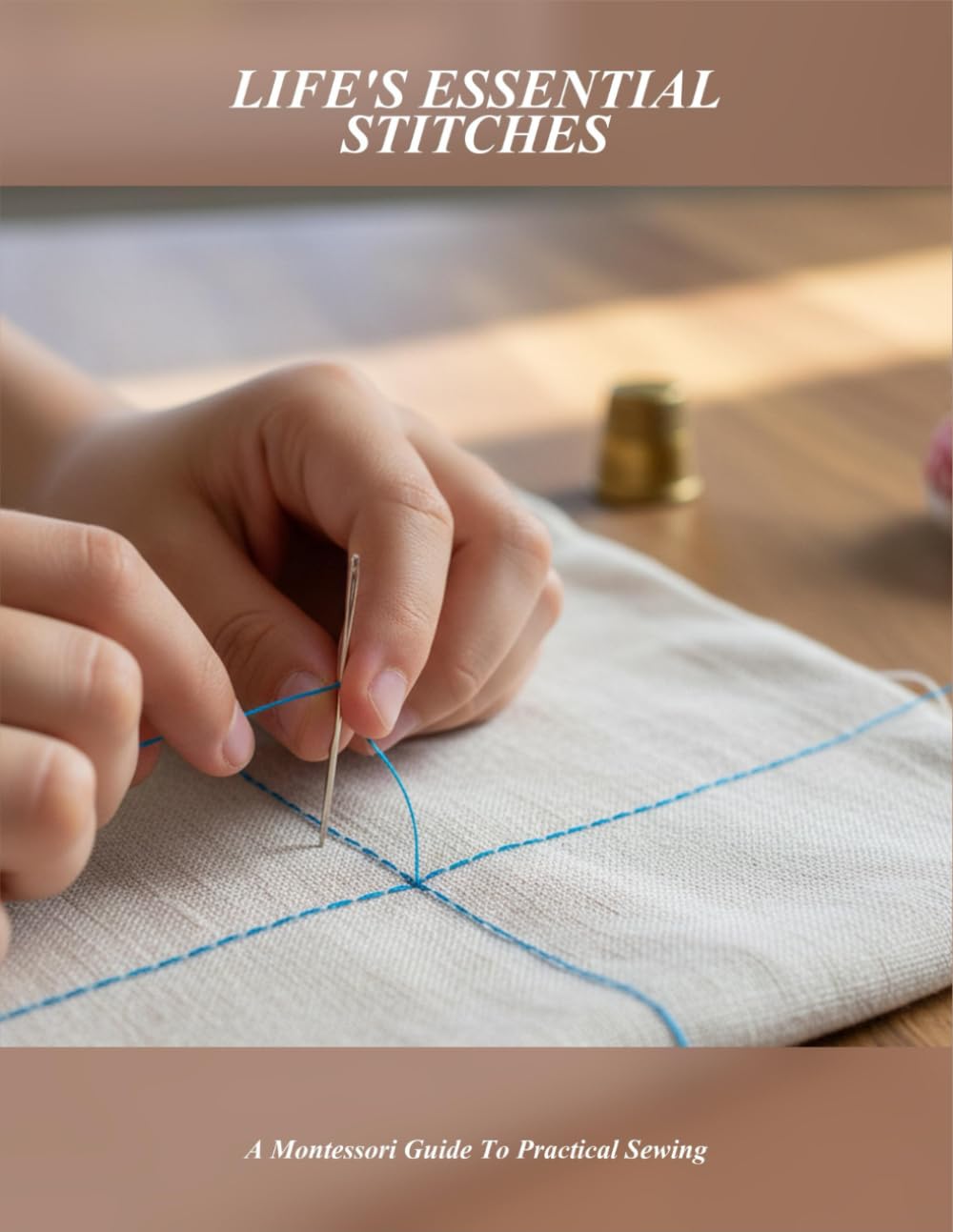 Life'S Essential Stitches: A Montessori Guide To Practical Sewing