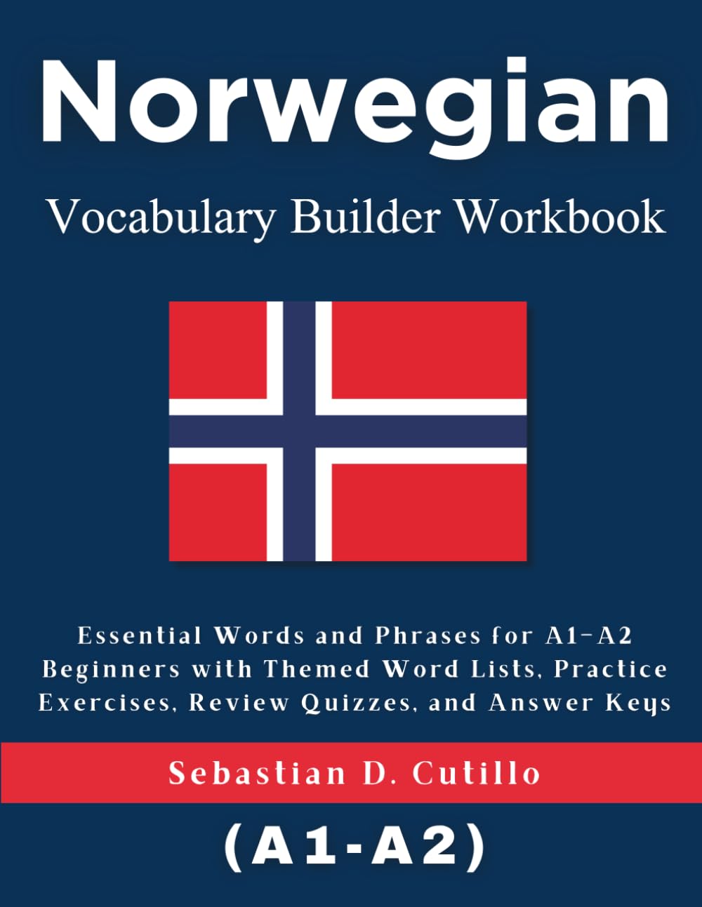Norwegian Vocabulary Builder Workbook: Essential Words and Phrases for A1–A2 Beginners with Themed Word Lists, Practice Exercises, Review Quizzes, and ... Stories (CEFR Leveled Language Learning))