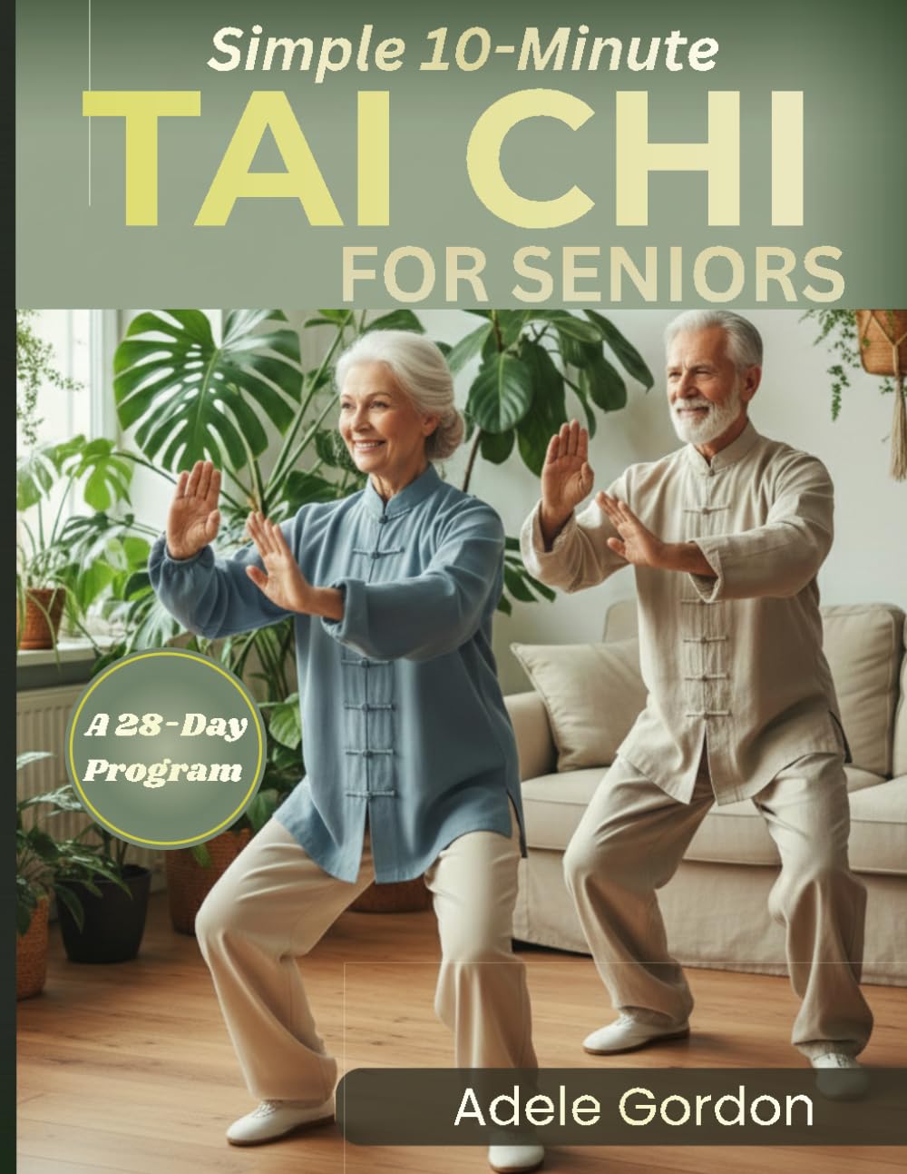 Tai Chi for Seniors: A Complete 28-Day Program to Improve Balance, Mobility, Reduce Joint Pain, and Enhance Independence: Simple 10-Minute Tai Chi for ... A Complete 28-Day Fall Prevention Program