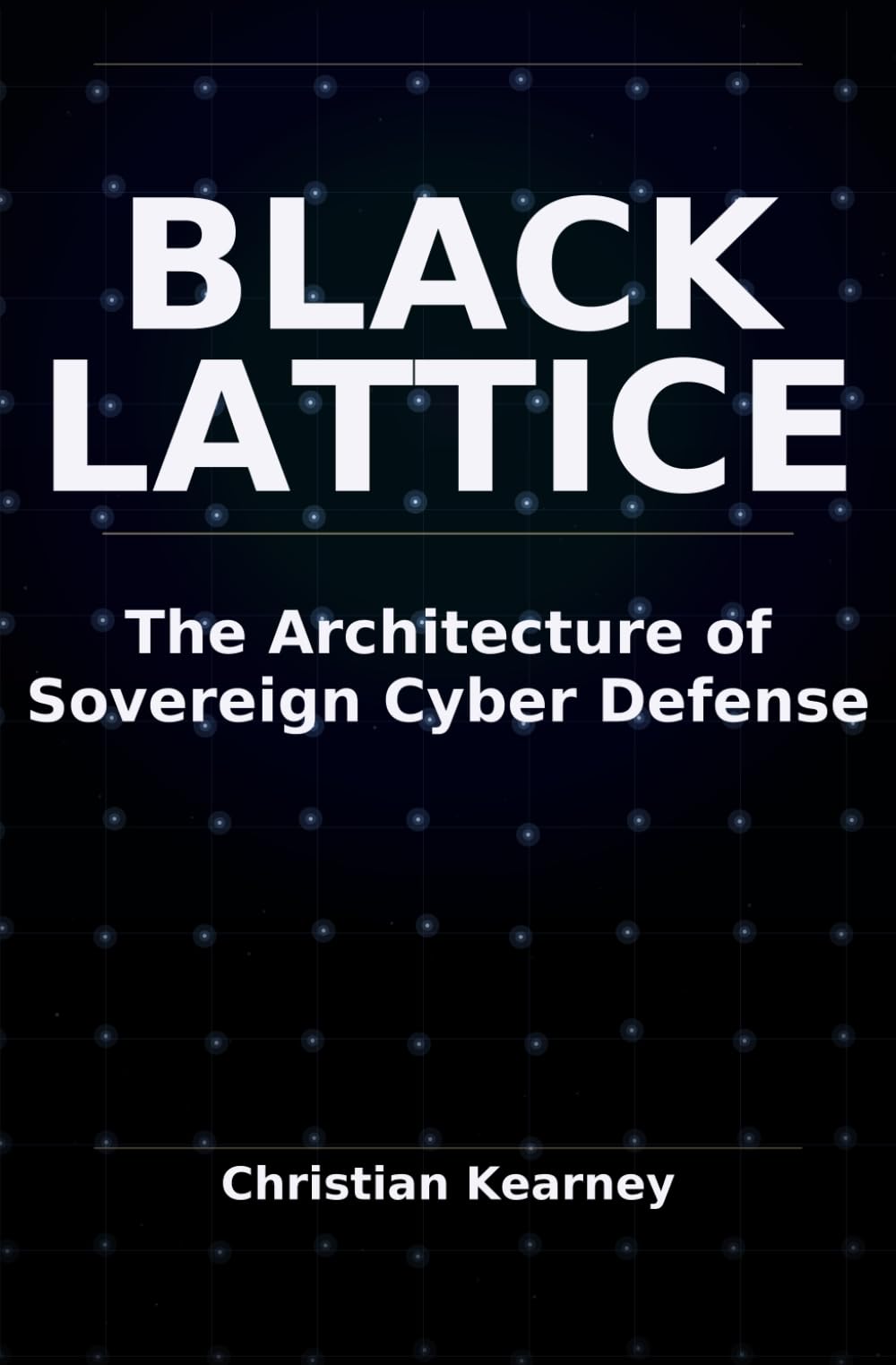 BlackLattice: The Architecture of Sovereign Cyber Defense: A Research Monograph on Civilian-Scale Cyber Resilience, Biometric Trust, Open Intelligence, and Forensic Evidence Preservation