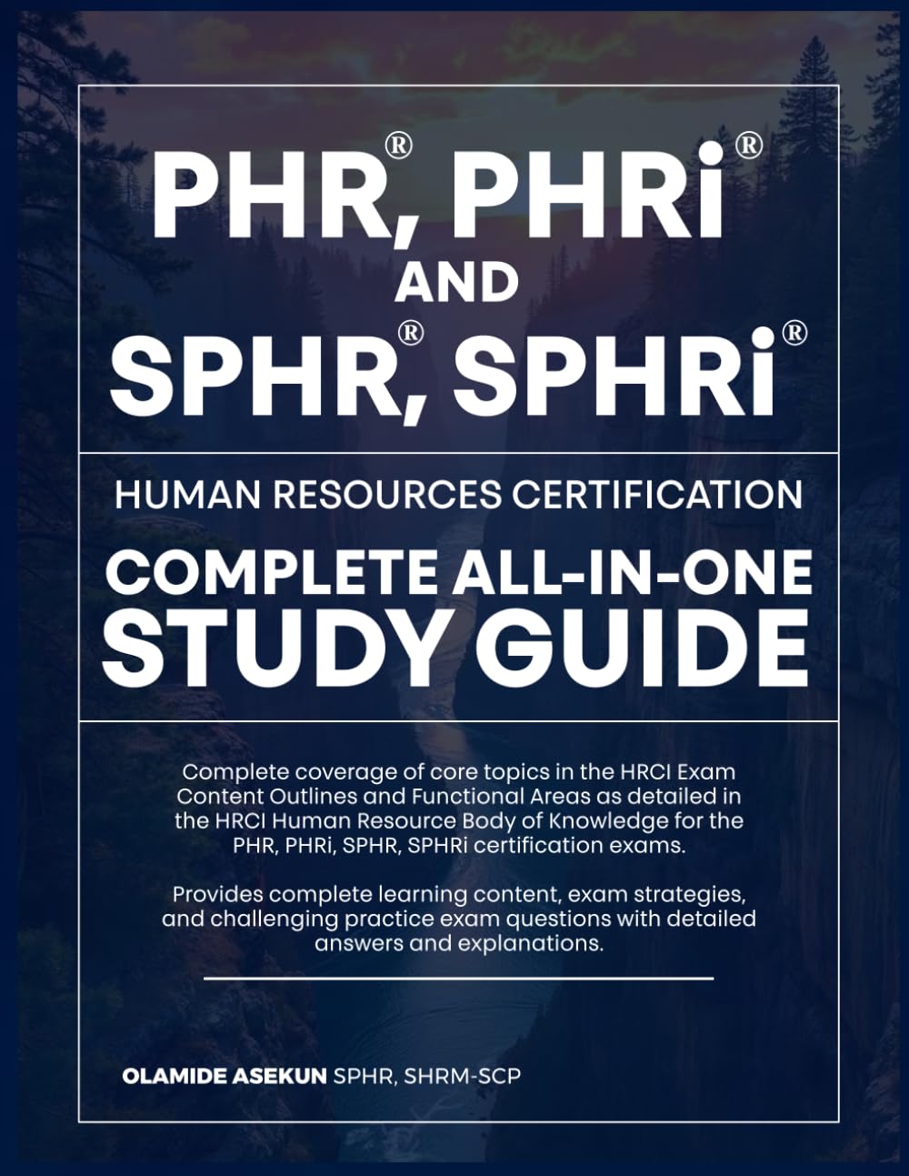PHR, PHRi and SPHR, SPHRi Complete All-In-One Human Resources Certification Study Guide: With Challenging Practice Exams and Detailed Explanations