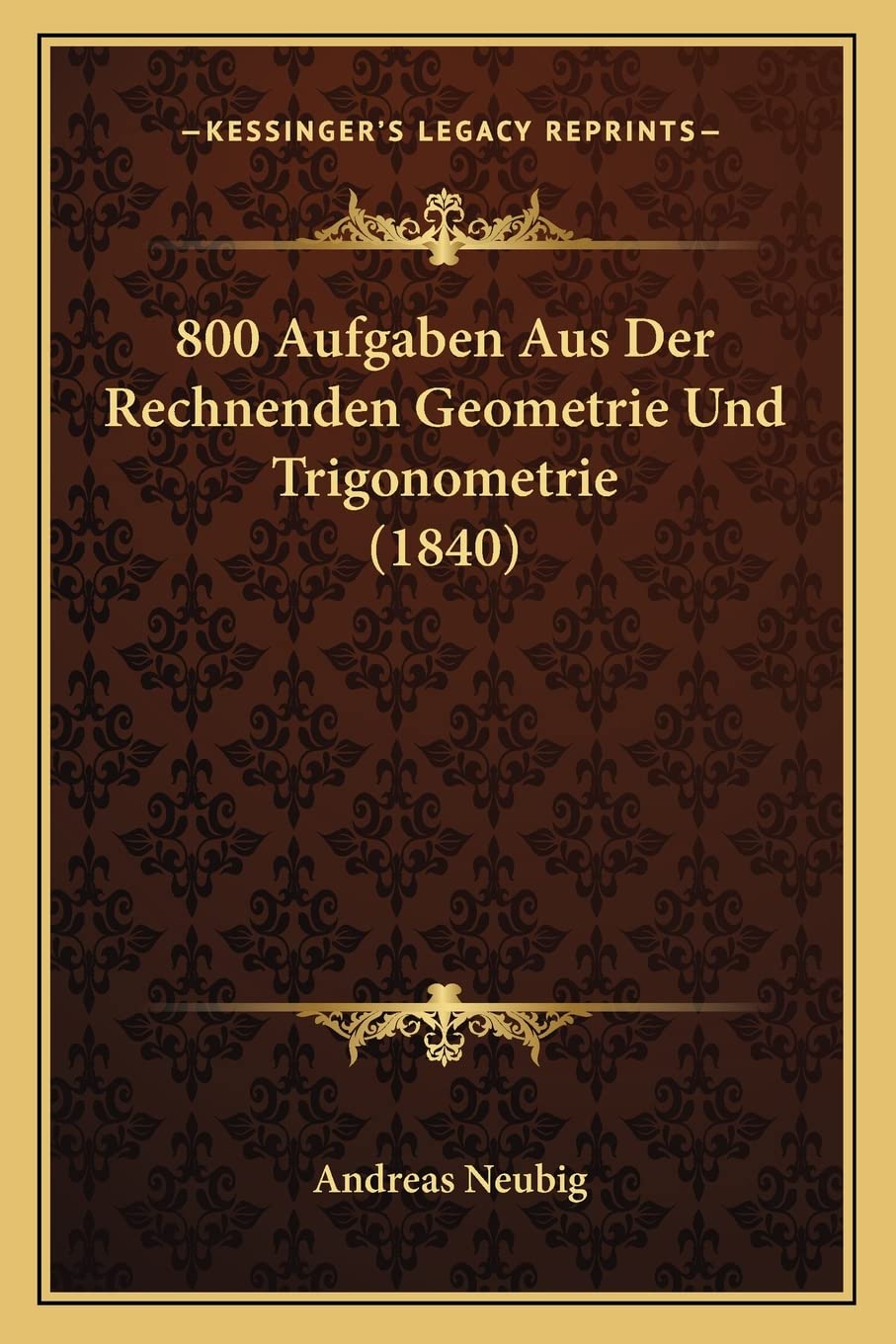 800 Aufgaben Aus Der Rechnenden Geometrie Und Trigonometrie (1840)
