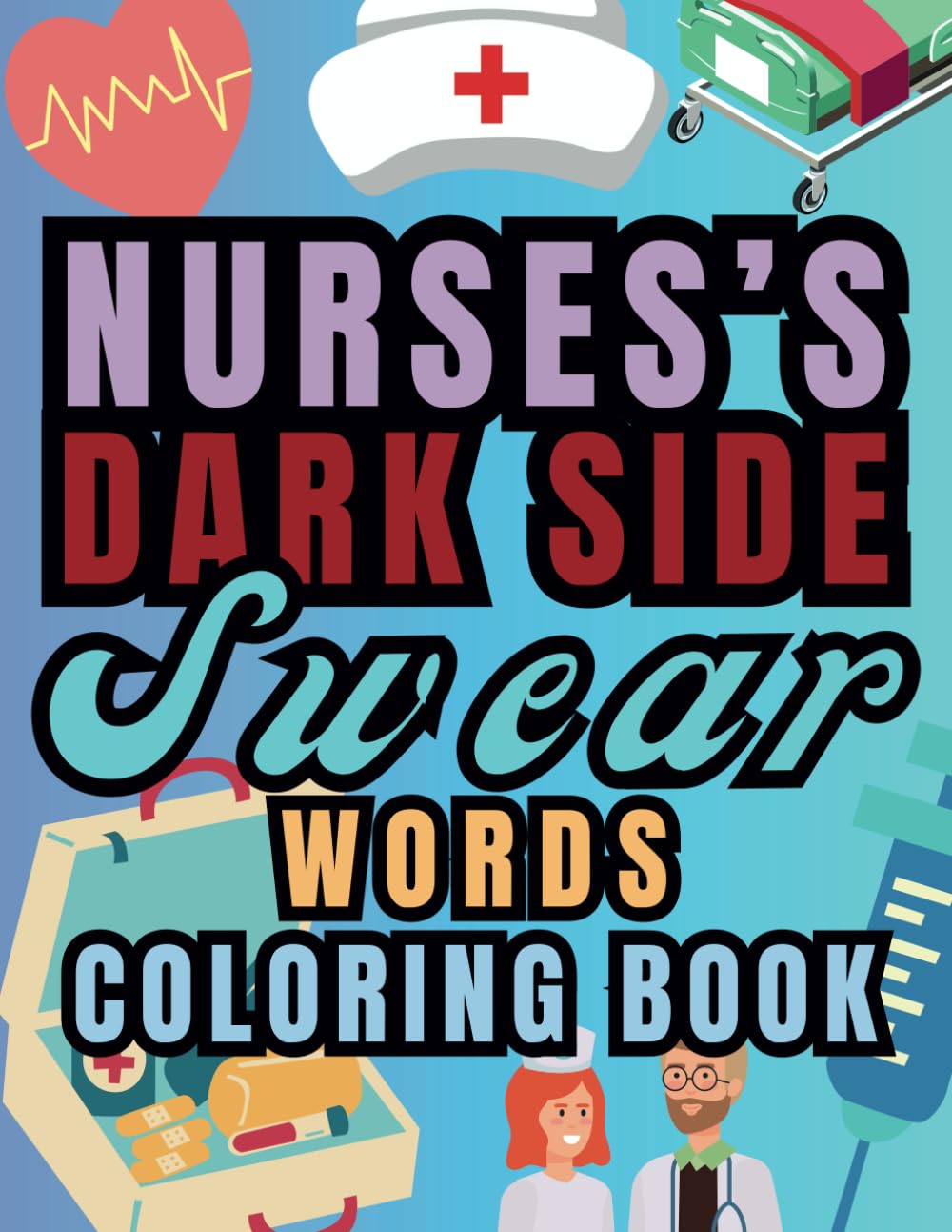 Nurses's Dark Side: Swear Word Coloring Book For Nurses, Suitable as gifts for doctors and nurses.