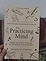 The Practicing Mind: Developing Focus and Discipline in Your Life a ...