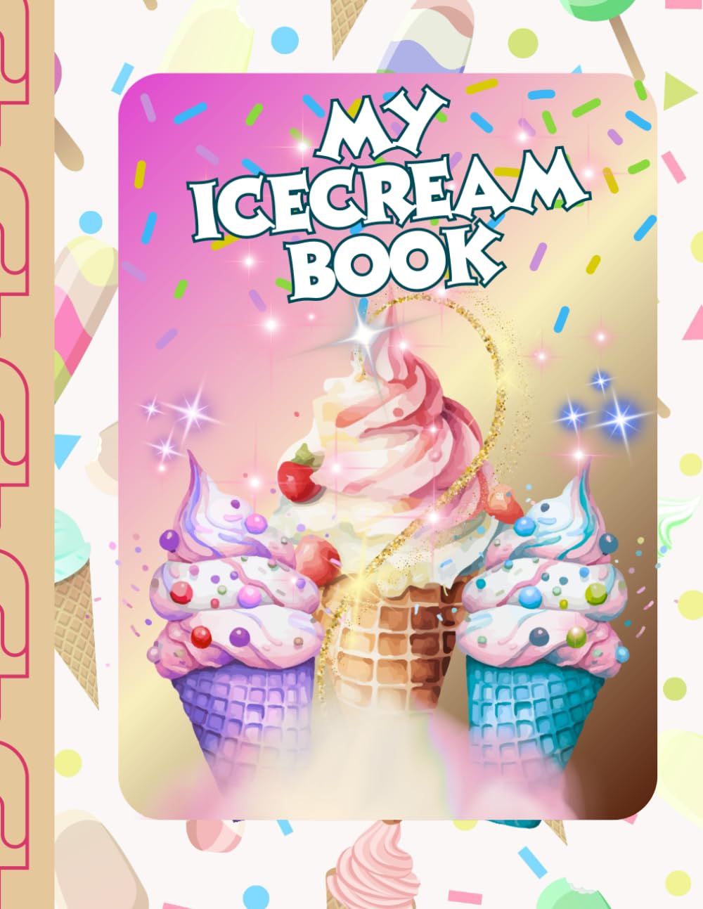My Icecream Book: A Sweetly Creative Drawing and Activity Book