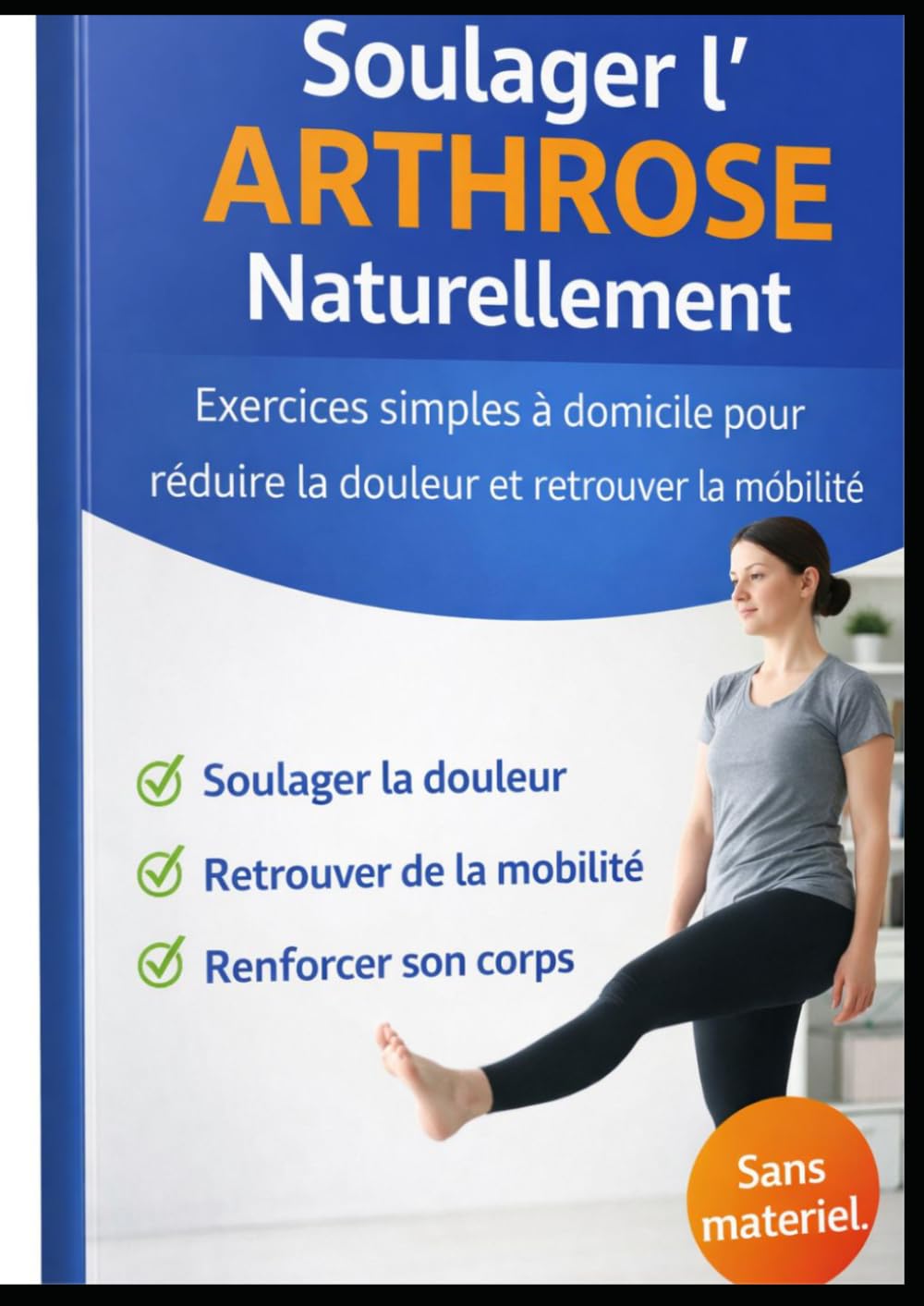 Soulager l’Arthrose Naturellement: Programme complet à domicile : exercices simples pour réduire la douleur, améliorer la mobilité et renforcer le corps en douceur