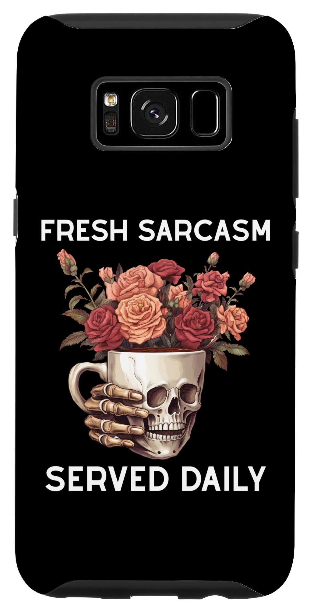 Galaxy S8 Fresh Sarcasm Served Daily Floral Skeleton Sarcastic Quote Case