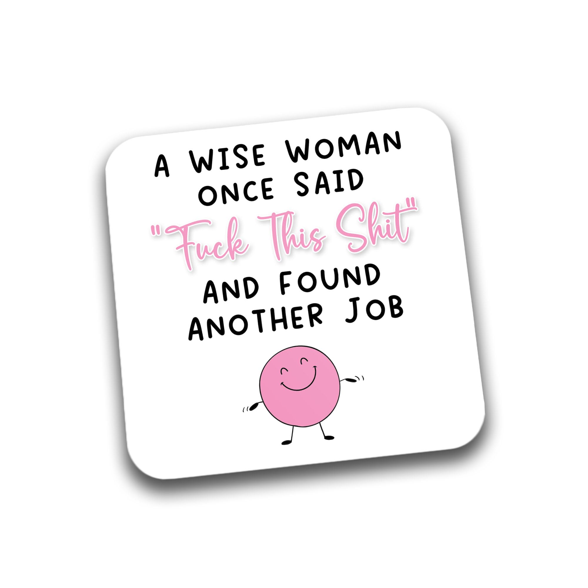 Rib Ticklerz - Funny Coasters Leaving Work Gifts For Colleague A Wise Woman Said Fuck This Shit And Found Another Job Leaving Present New Job For Her Bye - DC204