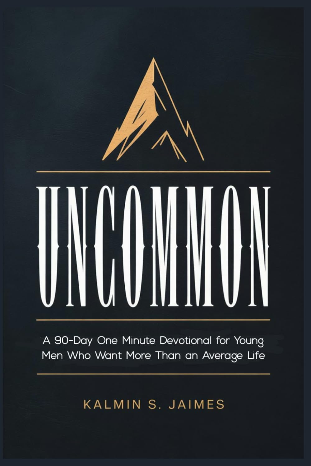 UNCOMMON: A 90-Day One Minute Devotional for Young Men Who Want More Than an Average Life