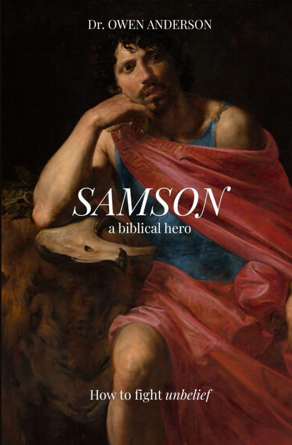 Samson: The Biblical Hero: Learning to Fight Unbelief
