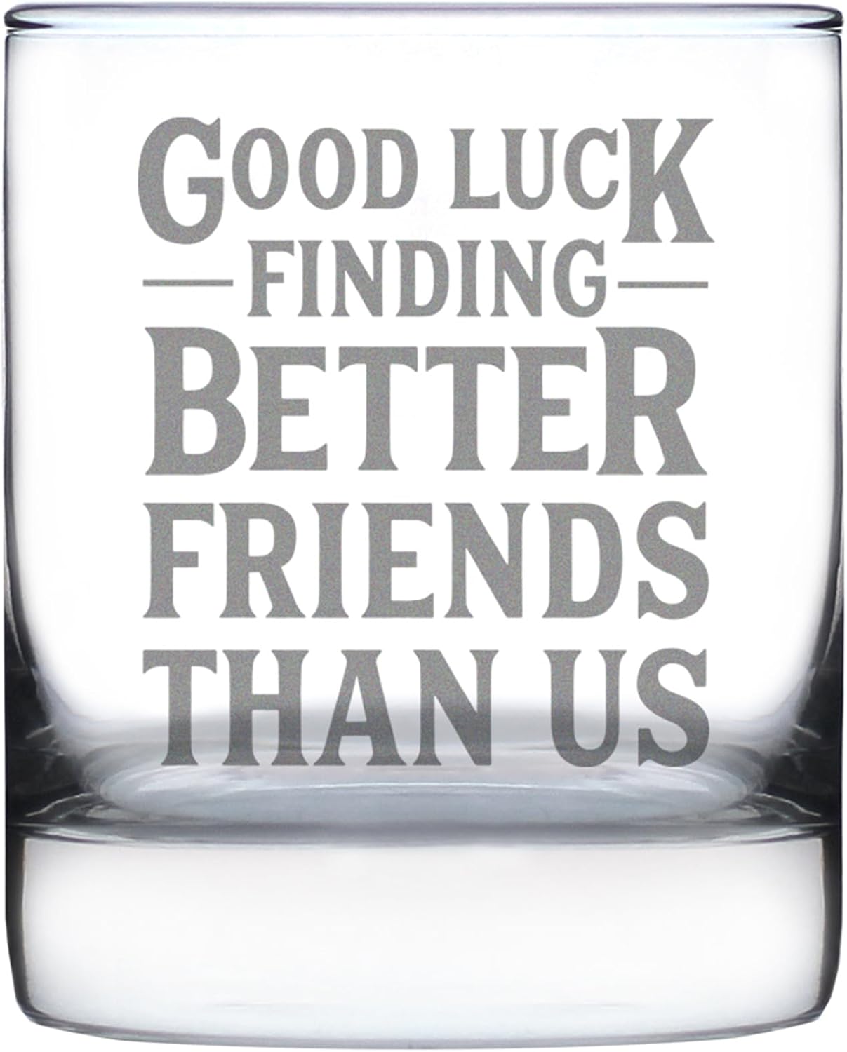 Good Luck Finding Better Friends Than Us - Whiskey Rocks Glass - Funny Farewell Gift For Best Friend Moving Away - 10.25 Oz Glasses