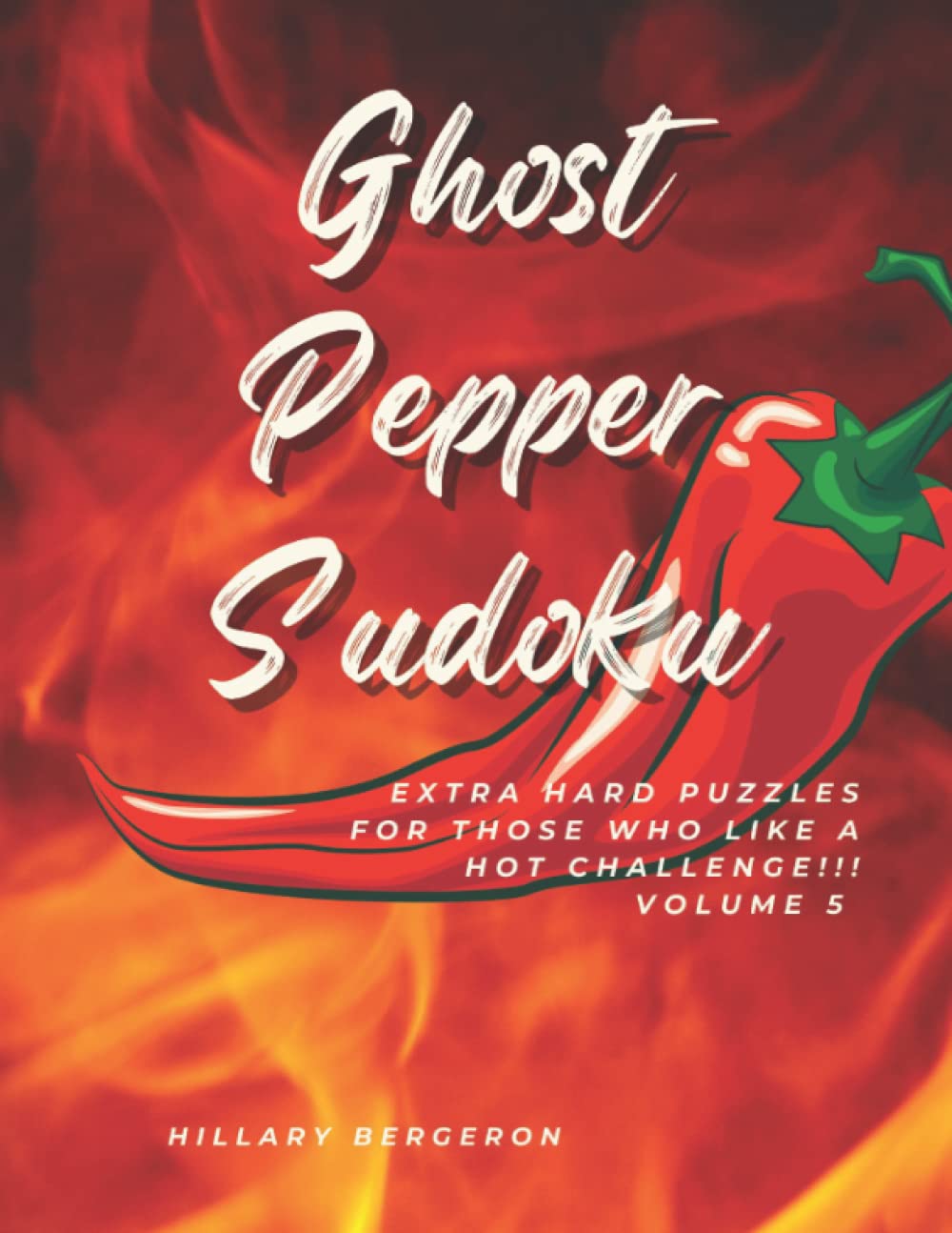 Ghost Pepper Sudoku: Extra hard Puzzles For Those Who Like A Hot Challenge!!! Volume 5