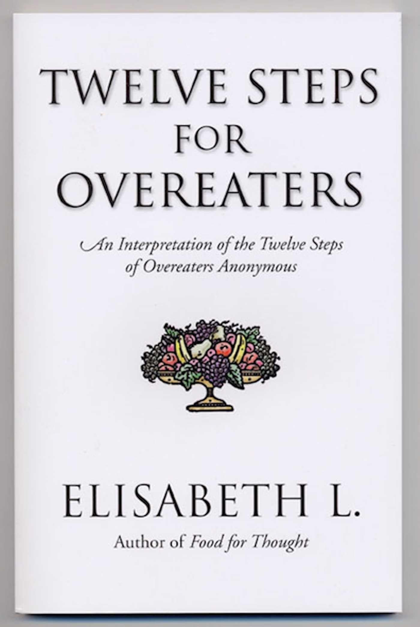 Twelve Steps For Overeaters: An Interpretation of the Twelve Steps of Overeaters Anonymous