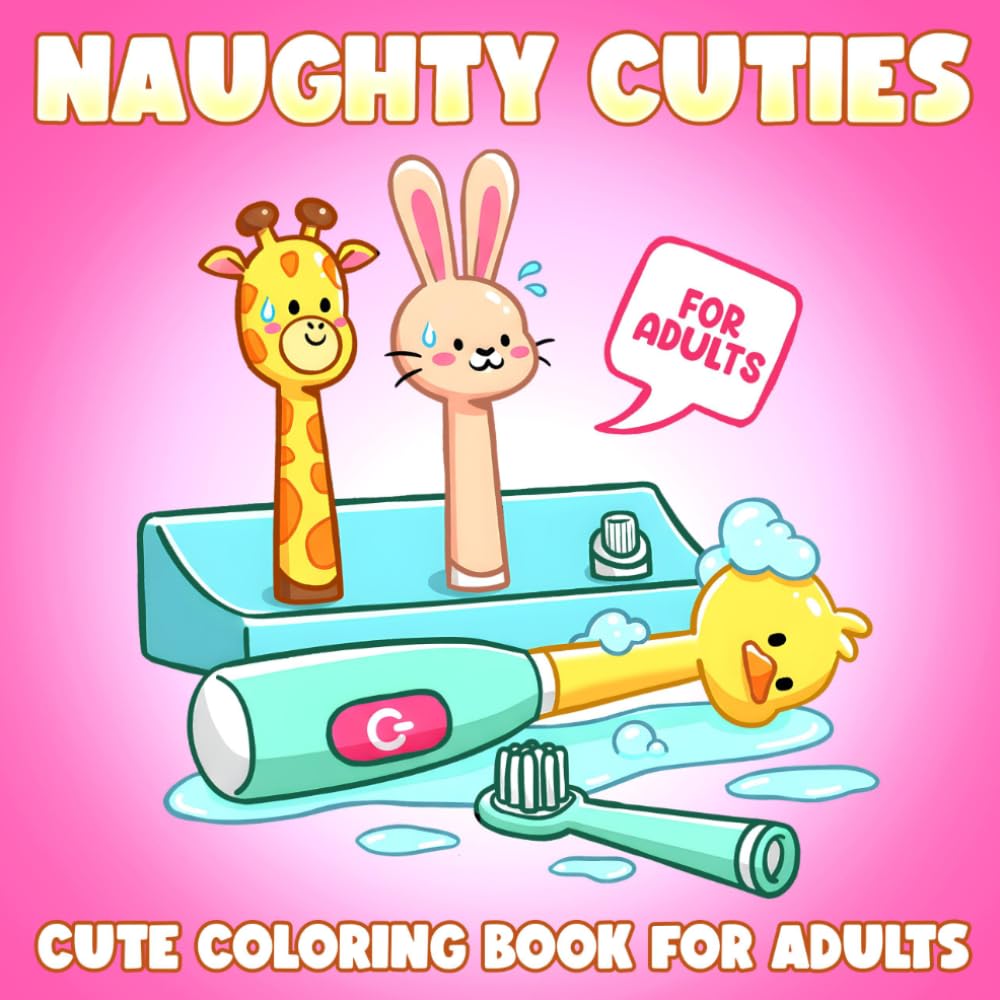 Naughty Cuties Coloring Book: Witty and Bold Coloring pages featuring Sassy Character Illustrations and Playful Modern Humorous Scenes for Adults seeking Creative Calm and Fun