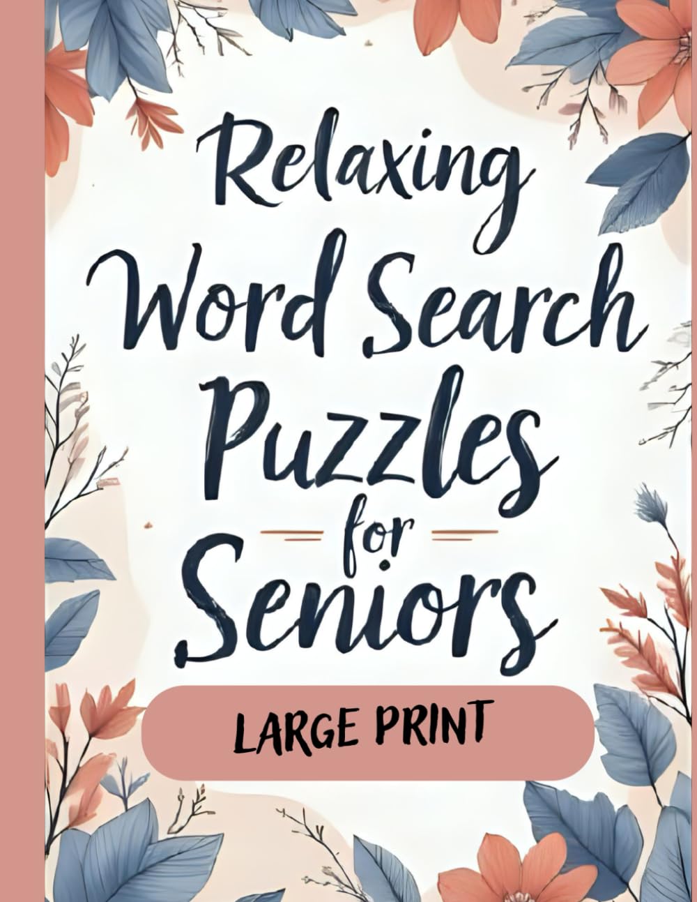 Relaxing Word Search Puzzles for Seniors (Large Print Edition): Easy and Fun Brain Games to Boost Memory, Focus, and Relaxation for Older Adults