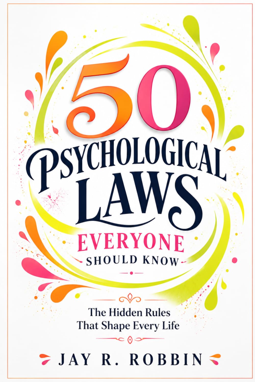 50 Psychological Laws Everyone Should Know: The Hidden Rules That Shape Every Life
