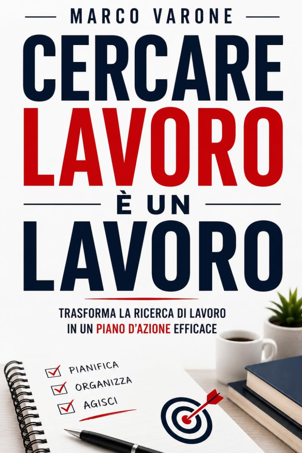 Cercare un Lavoro è un Lavoro: Trasforma la ricerca di lavoro in un piano d'azione efficace