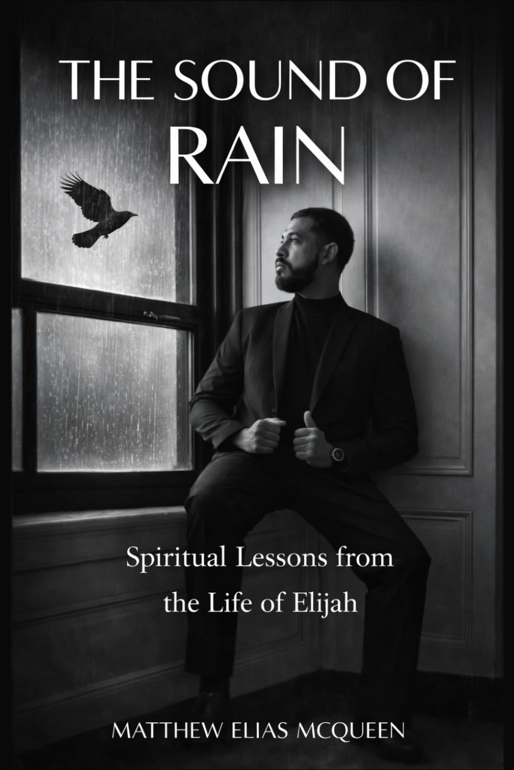 The Sound of Rain: Spiritual Lessons from the Life of Elijah