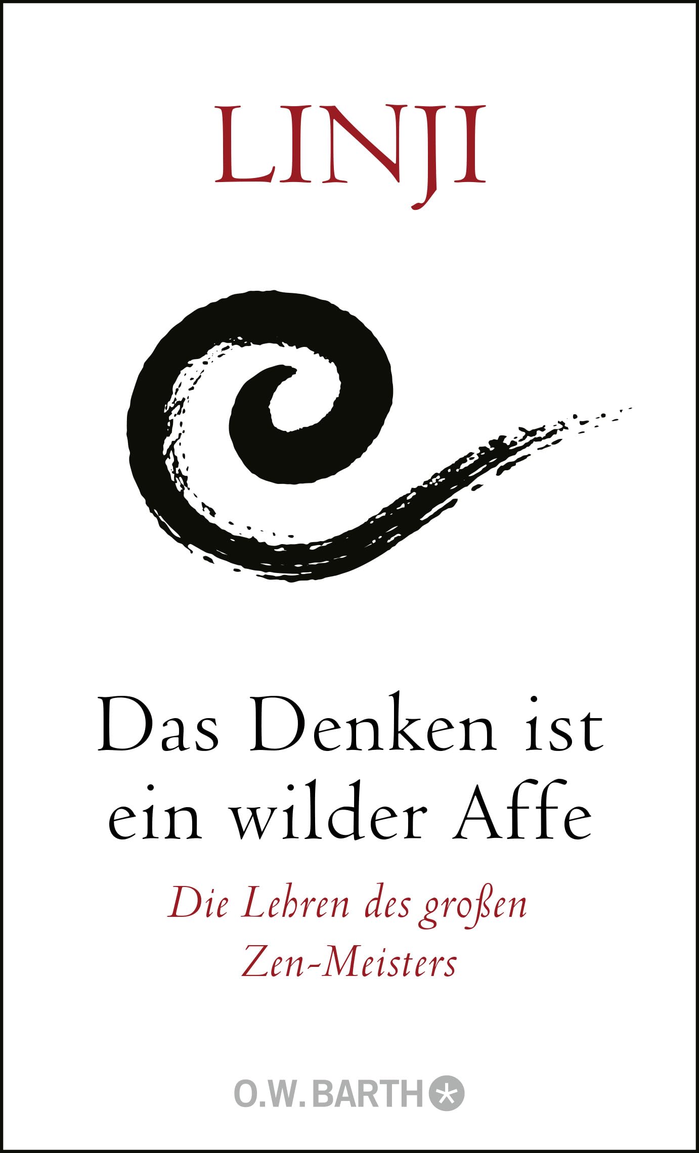 Das Denken ist ein wilder Affe: Die Lehren des großen Zen-Meisters