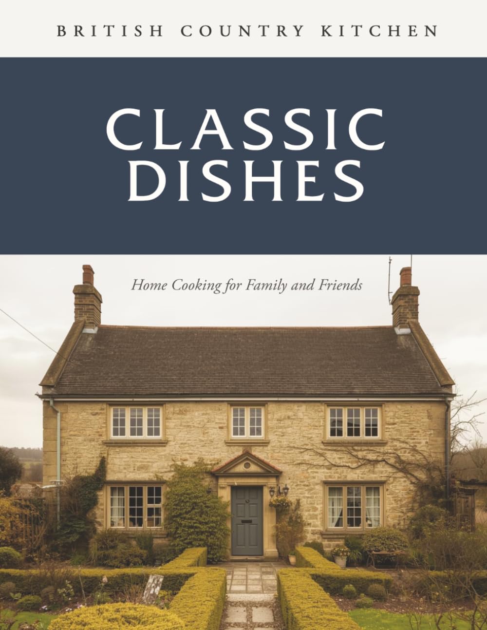 British Country Kitchen: Classic Dishes: Home Cooking for Family and Friends (British Country Kitchen Cookbook Series)