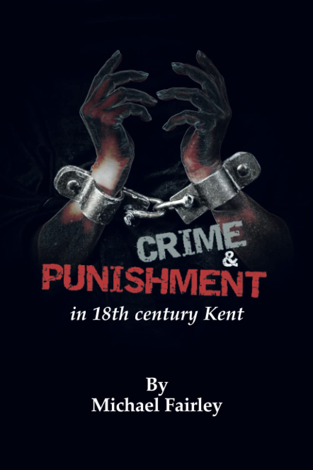 Crime & Punishment in 18th century Kent (Kent's untold history project)