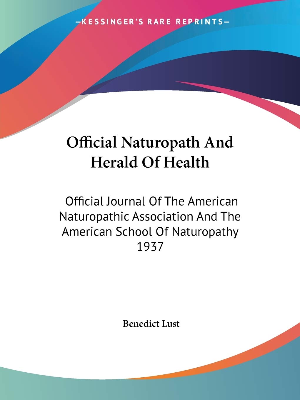 Official Naturopath And Herald Of Health: Official Journal Of The American Naturopathic Association And The American School Of Naturopathy 1937