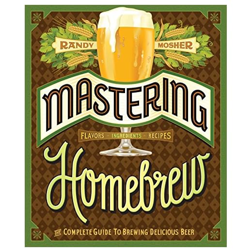 Mastering Homebrew: The Complete Guide to Brewing Delicious Beer (Beer Brewing Bible, Homebrewing Book)