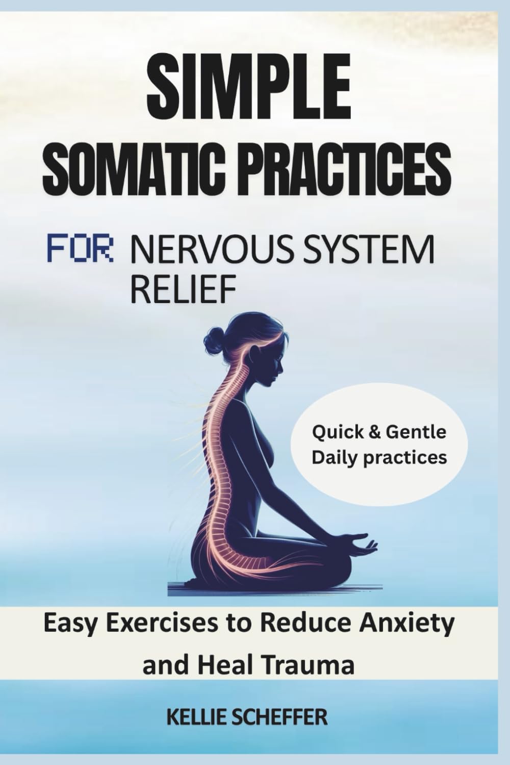 Simple Somatic Practices for Nervous System Relief: Easy Exercises to Reduce Anxiety and Heal Trauma